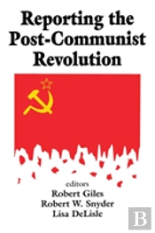 Reporting The Post-Communist Revolution