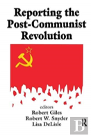 Reporting The Post-Communist Revolution