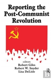 Reporting The Post-Communist Revolution