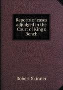 Reports Of Cases Adjudged In The Court Of King'S Bench