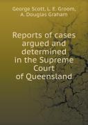 Reports Of Cases Argued And Determined In The Supreme Court Of Queensland