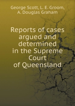 Bertrand.pt - Reports Of Cases Argued And Determined In The Supreme Court Of Queensland