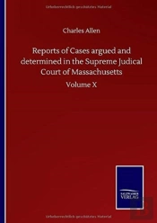Reports Of Cases Argued And Determined In The Supreme Judical Court Of Massachusetts
