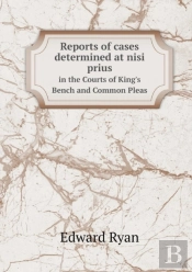 Reports Of Cases Determined At Nisi Prius In The Courts Of King'S Bench And Common Pleas