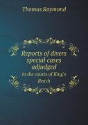 Reports Of Divers Special Cases Adjudged In The Courts Of King'S Bench