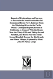 Reports Of Explorations And Surveys, To Ascertain The Most Practicable And Economical Route For A Railroad From The Mississippi River To The Pacific Ocean