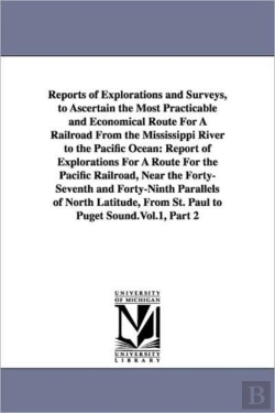 Bertrand.pt - Reports Of Explorations And Surveys, To Ascertain The Most Practicable And Economical Route For A Railroad From The Mississippi River To The Pacific Ocean