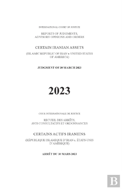 Bertrand.pt - Reports Of Judgments, Advisory Opinions And Orders 2023: Certain Iranian Assets (Islamic Republic Of Iran V. United States Of America)