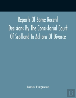 Bertrand.pt - Reports Of Some Recent Decisions By The Consistorial Court Of Scotland In Actions Of Divorce, Concluding For Dissolution Of Marriages Celebrated Under The English Law