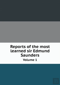 Bertrand.pt - Reports Of The Most Learned Sir Edmund Saunders Volume 1