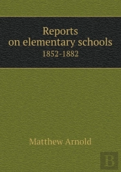 Reports On Elementary Schools 1852-1882