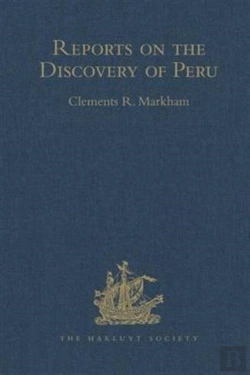 Bertrand.pt - Reports On The Discovery Of Peru: I. Report Of Francisco De Xeres, Secretary To Francisco Pizarro. Ii.- Edited Title