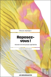 Reposez-Vous ! : Résister À La Broyeuse Capitaliste