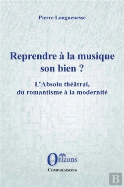 Bertrand.pt - Reprendre A La Musique Son Bien ? - L'Absolu Theatral, Du Romantisme A La Modernite
