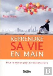 Reprendre Sa Vie En Main : Tout Le Monde Peut Se  (Re)Construire