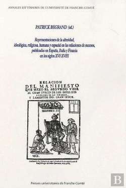 Bertrand.pt - Representaciones De La Alteridad, Ideologica, Religiosa, Humana Y Epa Cial En Las Relaciones De Sucesos Publicadas En Espana, Italia Y Francia En Los Siglos Xvi-Xviii