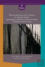 Representaciones De La Violencia En América Latina: Genealog¡As Culturales, Formas Literarias Y Diná