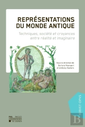Représentations Du Monde Antique : Techniques, Société Et Croyances Entre Réalité Et Imaginaire