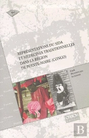 Représentations Du Sida Et Médecines Traditionnelles Dans La Région De Pointe-Noire (Congo)