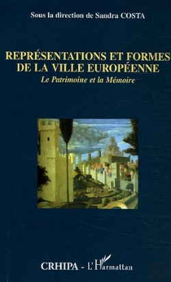 Bertrand.pt - Representations Et Formes De La Ville Europeenne ; Le Patrimoine Et La Memoire