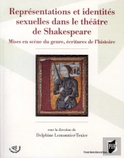 Représentations Et Identités Sexuelles Dans Le Théâtre De Shakespeare ; Mises En Scène Du Genre, Écritures De L'Histoire