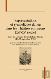 Représentations Et Symboliques Du Feu Dans Les Théâtres Européens (Xvie-Xxe Siècle)