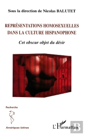 Représentations Homosexuelles Dans La Culture Hispanophone : Cet Obscur Objet Du Désir