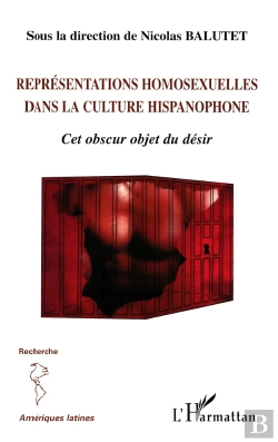 Bertrand.pt - Représentations Homosexuelles Dans La Culture Hispanophone : Cet Obscur Objet Du Désir