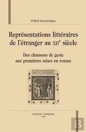 Représentations Littéraires De L'Étranger Au Xii Siècle ; Des Chansons De Geste Aux Premières Mises En Roman
