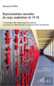 Représentations Muséales Du Corps Combattant De 14-18 ; L'Australian War Memorial De Canberra Au Prisme De L'Historial De La Grande Guerre De Péronne
