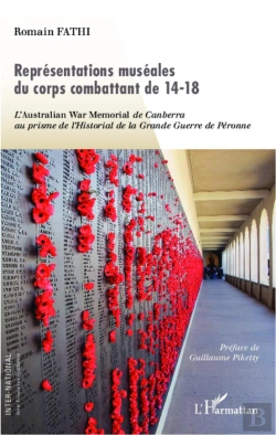 Bertrand.pt - Représentations Muséales Du Corps Combattant De 14-18 ; L'Australian War Memorial De Canberra Au Prisme De L'Historial De La Grande Guerre De Péronne