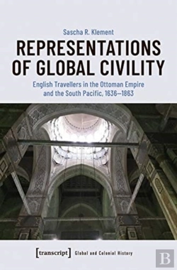 Bertrand.pt - Representations Of Global Civility Â€“ English Travellers In The Ottoman Empire And The South Pacific, 1636â€“1863
