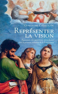 Bertrand.pt - Représenter La Vision ; Figuration Des Apparitions Miraculeuses Dans La Peinture Italienne De La Renaissance