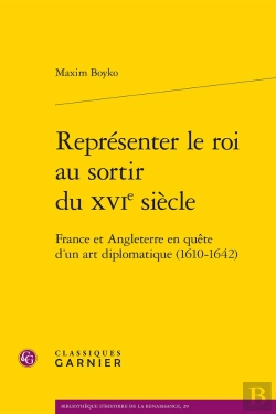 Bertrand.pt - Représenter Le Roi Au Sortir Du Xvie Siècle : France Et Angleterre En Quête D'Un Art Diplomatique (1610-1642)