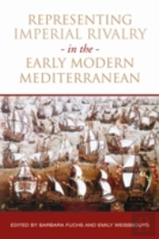 Representing Imperial Rivalry In The Early Modern Mediterranean