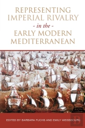 Representing Imperial Rivalry In The Early Modern Mediterranean