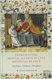 Representing Mental Illness In Late Medieval France