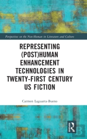 Representing (Post)Human Enhancement Technologies In Twenty-First Century Us Fiction