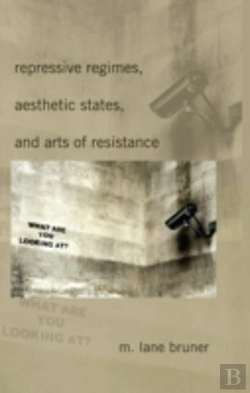 Bertrand.pt - Repressive Regimes, Aesthetic States, And Arts Of Resistance