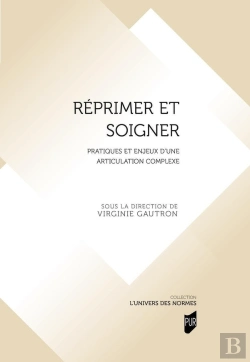 Bertrand.pt - Réprimer Et Soigner : Pratiques Et Enjeux D'Une Articulation Complexe