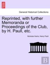 Reprinted, With Further Memoranda Or Proceedings Of The Club, By H. Paull, Etc.