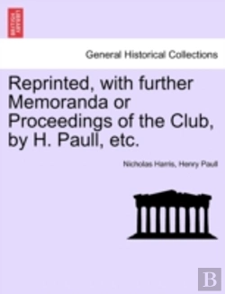 Bertrand.pt - Reprinted, With Further Memoranda Or Proceedings Of The Club, By H. Paull, Etc.