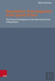 Reprobation -- From Augustine To The Synod Of Dort