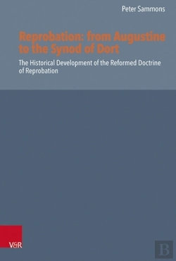 Bertrand.pt - Reprobation -- From Augustine To The Synod Of Dort