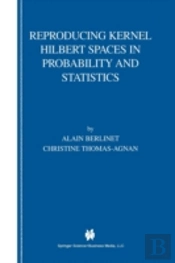 Reproducing Kernel Hilbert Spaces In Probability And Statistics