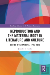 Reproduction And The Maternal Body In Literature And Culture