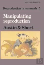Reproduction In Mammals: Volume 5, Manipulating Reproduction