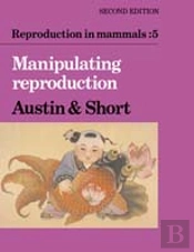Reproduction In Mammals: Volume 5, Manipulating Reproduction