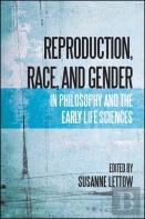 Reproduction, Race, And Gender In Philosophy And The Early Life Sciences