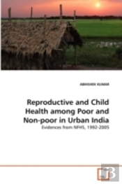 Reproductive And Child Health Among Poor And Non-Poor In Urban India